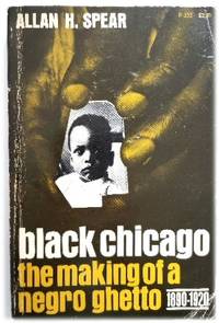 Black Chicago: The Making of a Negro Ghetto 1890-1920 by Allan H Spear - Paperback - 1970 - from PsychoBabel & Skoob Books (SKU: 602094)