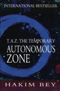 T.A.Z.: The Temporary Autonomous Zone by Hakim Bey - 2011-07-06