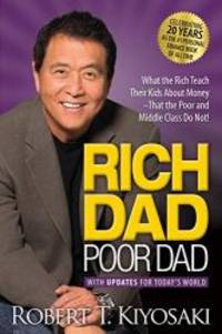 Rich Dad Poor Dad: What the Rich Teach Their Kids About Money That the Poor and Middle Class Do Not! by Robert T. Kiyosaki - 2017-07-08