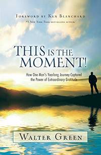 This Is the Moment!: How One Man's Yearlong Journey Captured the Power of Extraordinary...