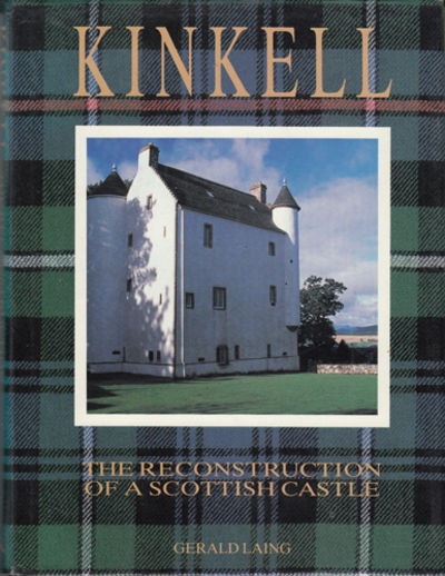Kinkell - The Reconstruction of a Scottish Castle.