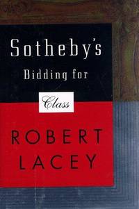 Sotheby&#039;s: Bidding for Class by Robert Lacey - 1998