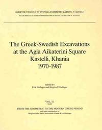 The Greek-Swedish Excavations at the Agia Aikaterini Square Kastelli, Khania 1970-1987. I. From the Geometric to the Modern Greek Period. II. The Late Minoan IIIC Settlement. III. The Late Minoan IIIB:2 Settlement by Hallager, Erik & Birgitta P. Hallager (eds.)