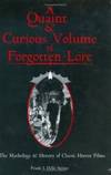 A Quaint &amp; Curious Volume of Forgotten Lore: The History &amp; Mythology of Classic Horror Films by Frank J. Dello Stritto - 2003-07-04