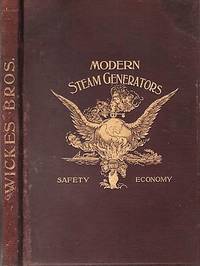 cover of MODERN STEAM GENERATORS - SAFETY - ECONOMY. Wickes Bros., Manufacturers of Boilers, Engines, and Heavy Mill Machinery