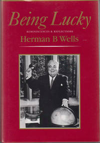 Being Lucky: Reminiscences and Reflections by Herman B Wells - 1st Edition - 1980 - from Sweet Beagle Books (SKU: 27054)