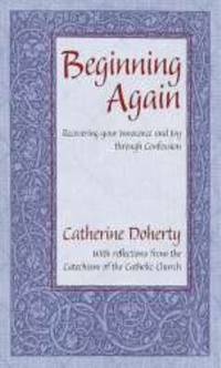 Beginning Again : Recovering Your Joy and Innocence Through Confession