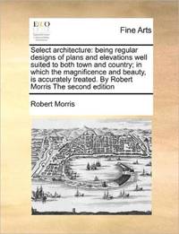 Select architecture: being regular designs of plans and elevations well suited to both town and...