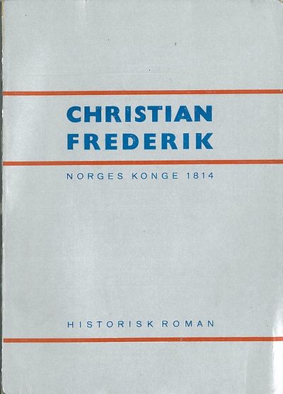 Christian Frederik. Norges konge 1814. Historisk…