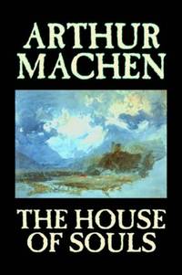 The House of Souls by Arthur Machen, Fiction, Classics, Literary, Horror