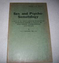 Sex and Psycho-Somatology: A Study of the Various Aspects of the Relation of Psychosomatic...