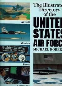 The Illustrated Directory Of The United States Air Force by Roberts Michael - 1989