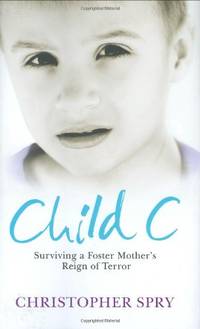 Child C: Surviving a Foster Mother's Reign of Terror