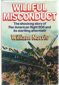 WILLFUL MISCONDUCT An Untold Story by Norris, William - 1984