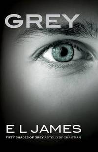 Grey: Fifty Shades of Grey as Told by Christian by E L James