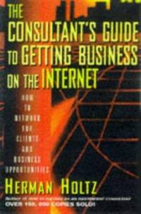 The Consultant's Guide to Getting Business on the Internet