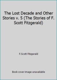 image of The Lost Decade and Other Stories v. 5 (The Stories of F. Scott Fitzgerald)