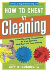 How to Cheat at Cleaning : Time-Slashing Techniques to Cut Corners and Restor