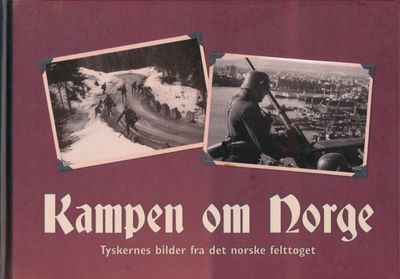 Kampen om Norge. Tyskernes bilder fra det norske…
