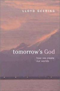 Tomorrow's God: How We Create Our Worlds