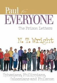 Paul for Everyone - The Prison Letters : Ephesians, Philippians, Colossians, and Philemon