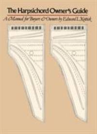 The Harpsichord Owner's Guide : A Manual for Buyers and Owners