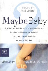 cover of Maybe Baby: 28 Writers Tell the Truth About Skepticism, Infertility, Baby Lust, Childlessness, Ambivalence, and How They Made the Biggest Decision of Their Lives