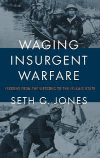 Waging Insurgent Warfare: Lessons from the Vietcong to the Islamic State