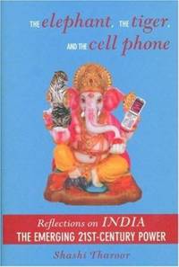 The Elephant, the Tiger, and the Cell Phone : Reflections on India: the Emerging 21st-Century Power