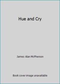 Hue and Cry by James Alan McPherson - 2019