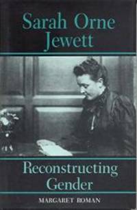 Sarah Orne Jewett: Reconstructing Gender (Penn Studies in Contemporary American) by Margaret Roman - 1992-02-02