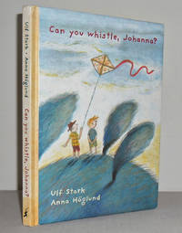 Can You Whistle, Johanna? by Ulf STARK - 1st Edition - 2005 - from Mad Hatter Books (SKU: 17C178)