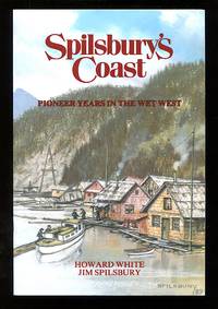 Spilsbury's Coast: Pioneer Years in the Wet West