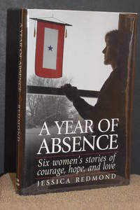 A Year of Absence; Six Women's Stories of Courage  Hope  and Love