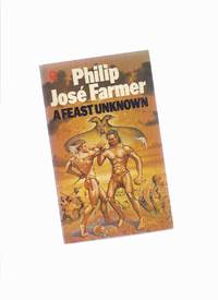 A Feast Unknown - Volume IX of The Memoirs of Lord Grandrith ---by Philip Jose Farmer -a Signed Copy  ( Tarzan and Doc Savage related ) by Farmer, Philip Jose (signed), Postscript By Theodore Sturgeon ( Edgar Rice Burroughs and Kenneth Robeson related) - 1975