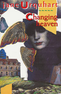 Changing Heaven by Urquhart, Jane - 1990