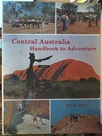 image of Central Australia Handbook to Adventure; Where East Meets West, North Meets South, and Where the Past Meets the Future