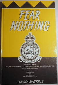FEAR NOTHING, THE HISTORY OF NO. 501 (COUNTY OF GLOUCESTER) SQUADRON ROYAL AUXILIARY AIR FORCE 1929-1957 by David Watkins - First Edition - 1990 - from Old Authors Bookshop (SKU: 179401)