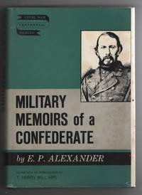 Military Memoirs of a Confederate by Alexander, Edward Porter & T. Harry Williams - 1962