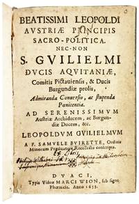 Beatissimi Leopoldi Austriae Principis Sacro-Politica. Nec-non S. Guilielmi Ducis Aquitaniae, Comitis Pictauiensis, & Ducis Burgundiae prolis, Admiranda Conversio, ac stupenda Poenitentia