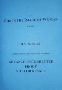 God in the Image of Woman : Signed First Edition Proof by D.V. (David Valentine) Bernard - Paperback - Signed First Edition - 2004 - from Books In Time (SKU: 321551)