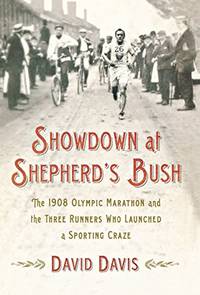 Showdown at Shepherd's Bush: The 1908 Olympic Marathon and the Three Runners Who Launched a...