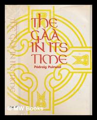 The G.A.A. in its time / by Padraig Puirseal