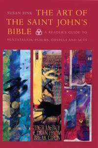 The Art of the Saint John's Bible : A Reader's Guide to Pentateuch, Psalms, and Acts
