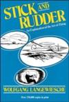 Stick and Rudder: An Explanation of the Art of Flying by Wolfgang Langewiesche