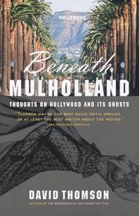 Beneath Mulholland : Thoughts on Hollywood and Its Ghosts