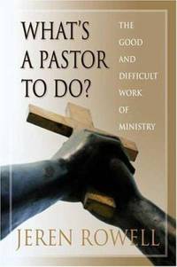 What's a Pastor to Do? : The Good and Difficult Work of Ministry