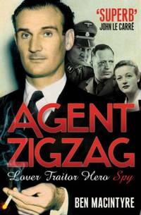 'AGENT ZIGZAG: THE TRUE WARTIME STORY OF EDDIE CHAPMAN: LOVER, TRAITOR, HERO, SPY'