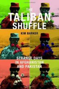 The Taliban Shuffle: Strange Days in Afghanistan and Pakistan by Kim Barker - 2011-07-08