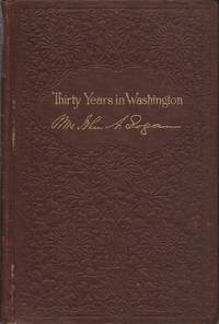 Thirty Years in Washington; Or, Life and Scenes in Our National Capital...